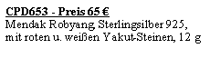 Textfeld: CPD653 - Preis 65 Mendak Robyang, Sterlingsilber 925, mit roten u. weien Yakut-Steinen, 12 g