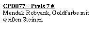 Textfeld: CPD077 - Preis 7 Mendak Robyank, Goldfarbe mit weien Steinen